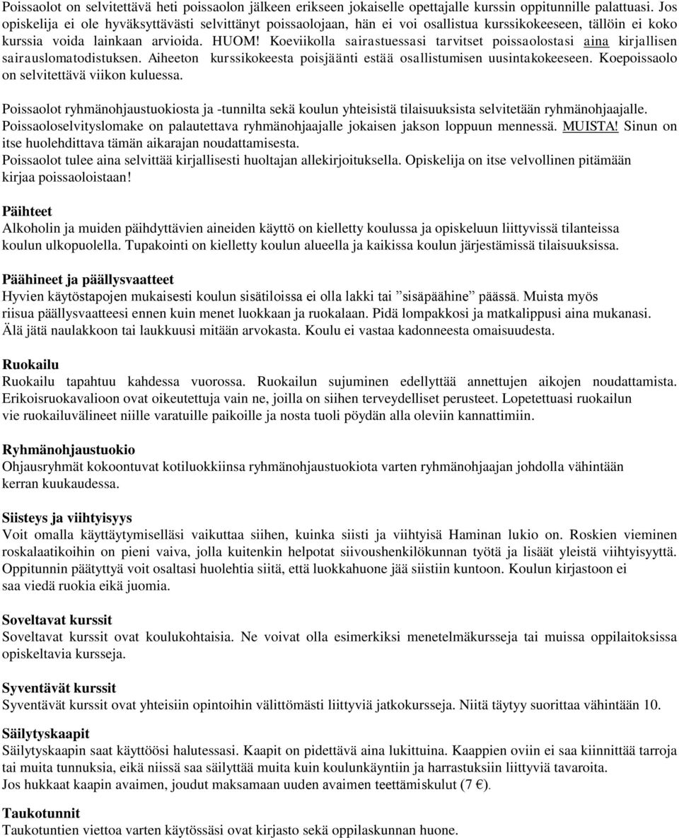 Koeviikolla sairastuessasi tarvitset poissaolostasi aina kirjallisen sairauslomatodistuksen. Aiheeton kurssikokeesta poisjäänti estää osallistumisen uusintakokeeseen.