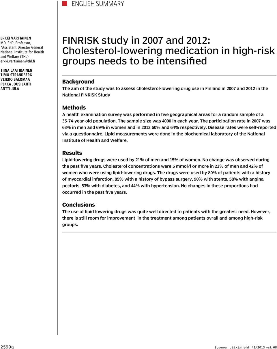 of the study was to assess cholesterol-lowering drug use in Finland in and in the National FINRISK Study Methods A health examination survey was performed in five geographical areas for a random