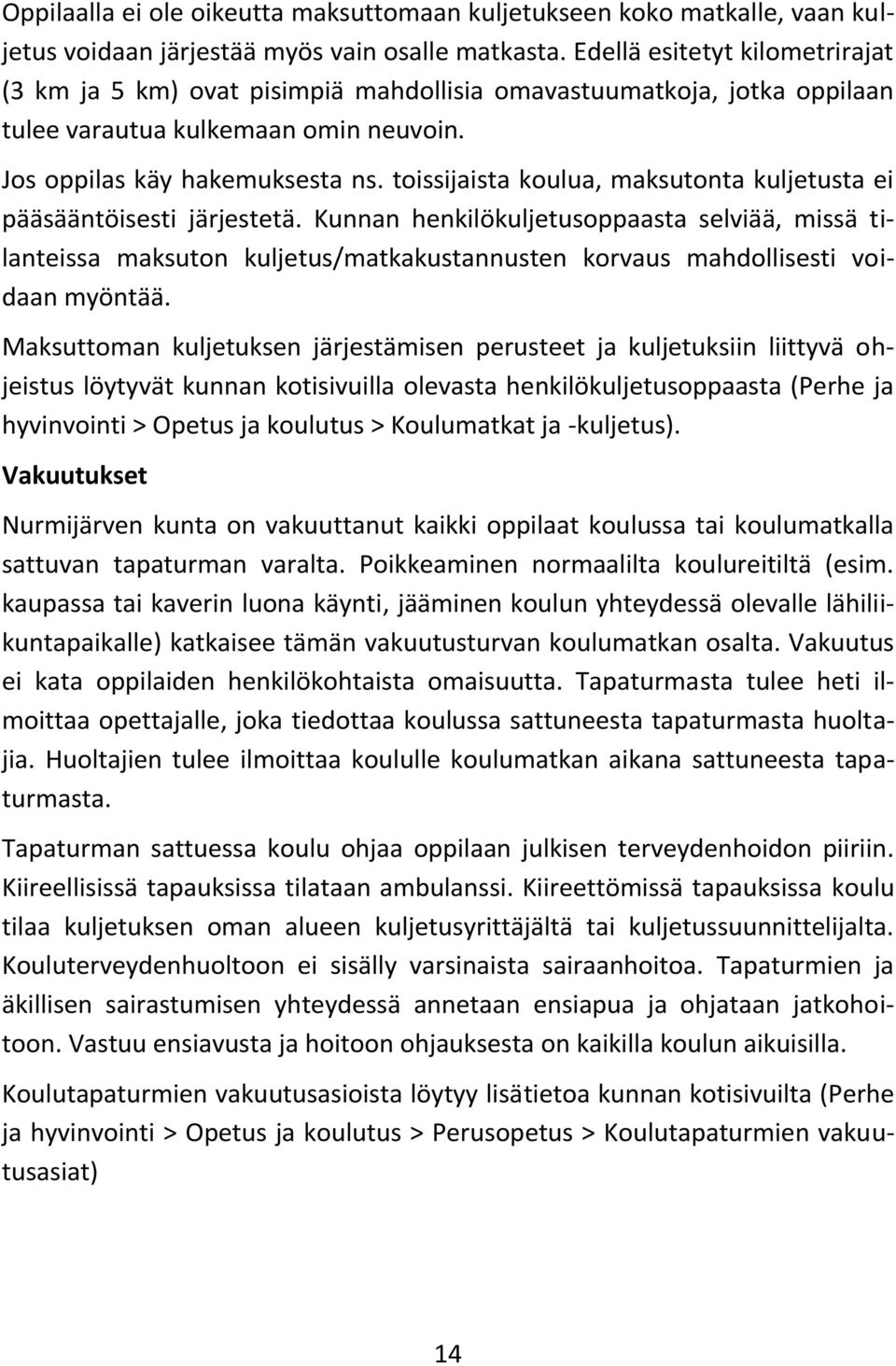 toissijaista koulua, maksutonta kuljetusta ei pääsääntöisesti järjestetä.
