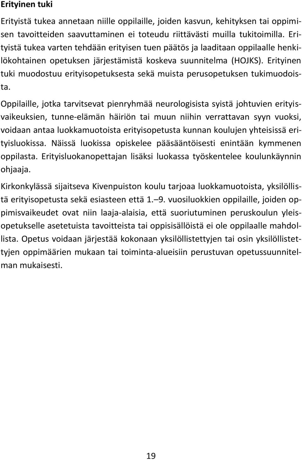 Erityinen tuki muodostuu erityisopetuksesta sekä muista perusopetuksen tukimuodoista.