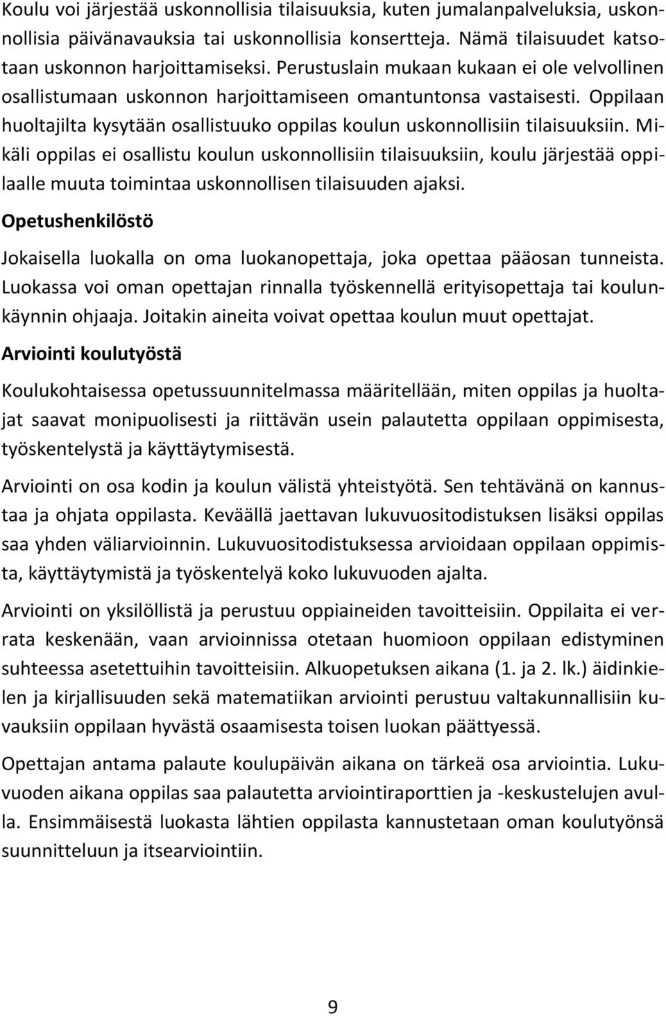 Mikäli oppilas ei osallistu koulun uskonnollisiin tilaisuuksiin, koulu järjestää oppilaalle muuta toimintaa uskonnollisen tilaisuuden ajaksi.