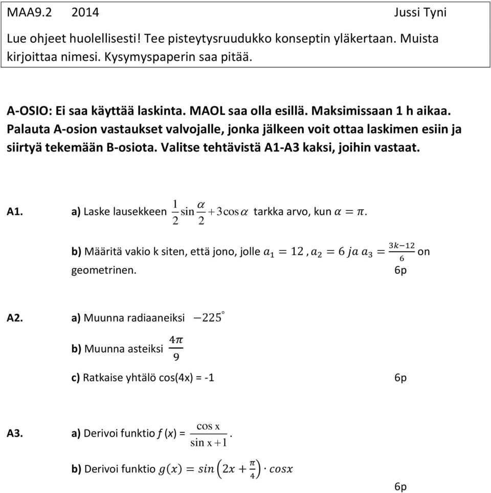 Valitse tehtävistä A1-A3 kaksi, joihin vastaat. A1. a) Laske lausekkeen 1 sin 3cos tarkka arvo, kun α = π.