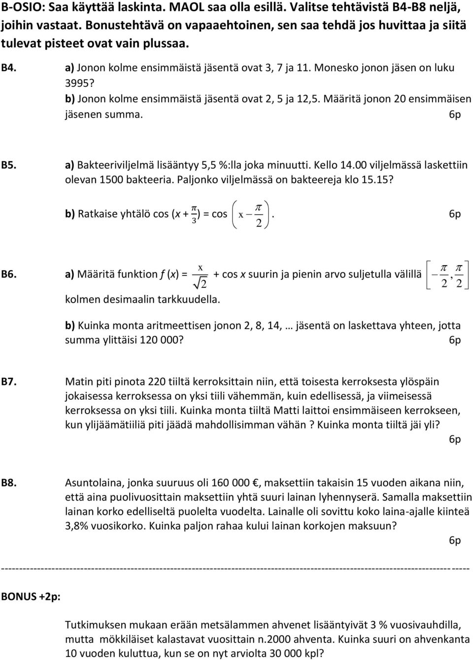 b) Jonon kolme ensimmäistä jäsentä ovat, 5 ja 1,5. Määritä jonon 0 ensimmäisen jäsenen summa. B5. a) Bakteeriviljelmä lisääntyy 5,5 %:lla joka minuutti. Kello 14.