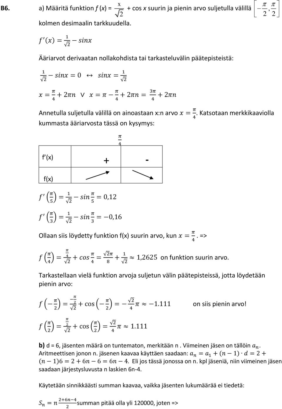 = π. Katsotaan merkkikaaviolla 4 kummasta ääriarvosta tässä on kysymys: f (x) + - π 4 f(x) f ( π 5 ) = 1 sin π 5 = 0,1 f ( π 3 ) = 1 sin π 3 = 0,16 Ollaan siis löydetty funktion f(x) suurin arvo, kun