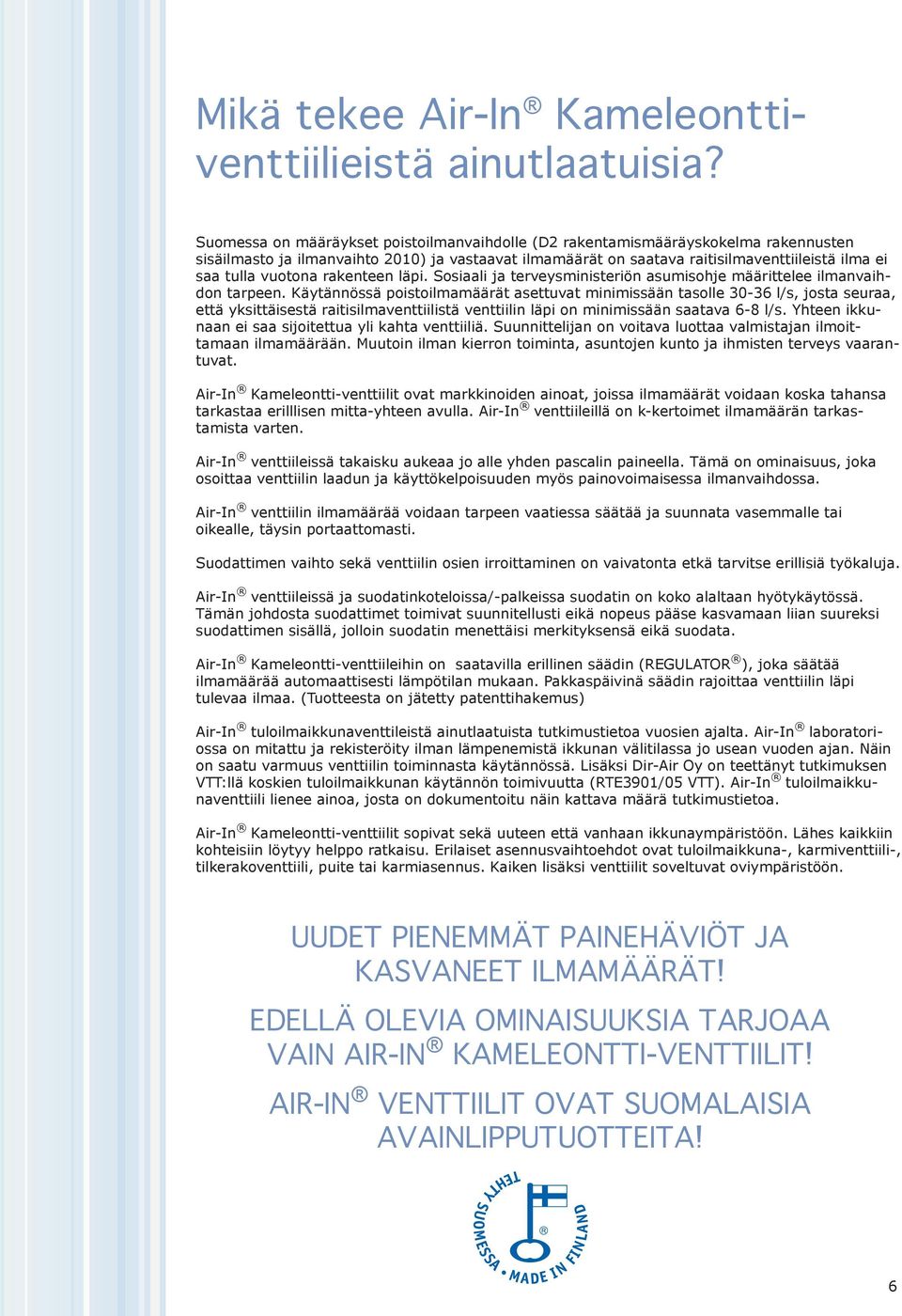 vuotona rakenteen läpi. Sosiaali ja terveysministeriön asumisohje määrittelee ilmanvaihdon tarpeen.