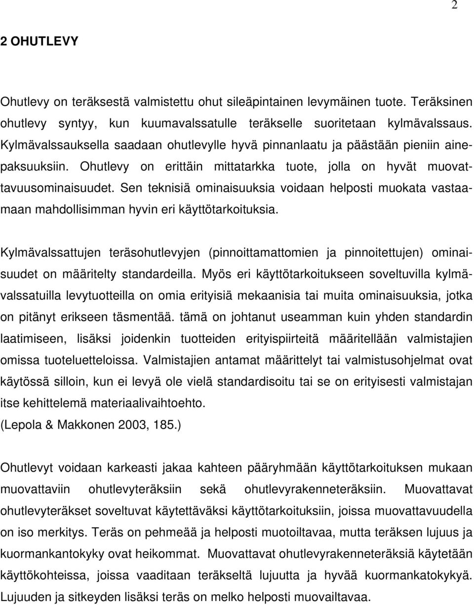 Sen teknisiä ominaisuuksia voidaan helposti muokata vastaamaan mahdollisimman hyvin eri käyttötarkoituksia.