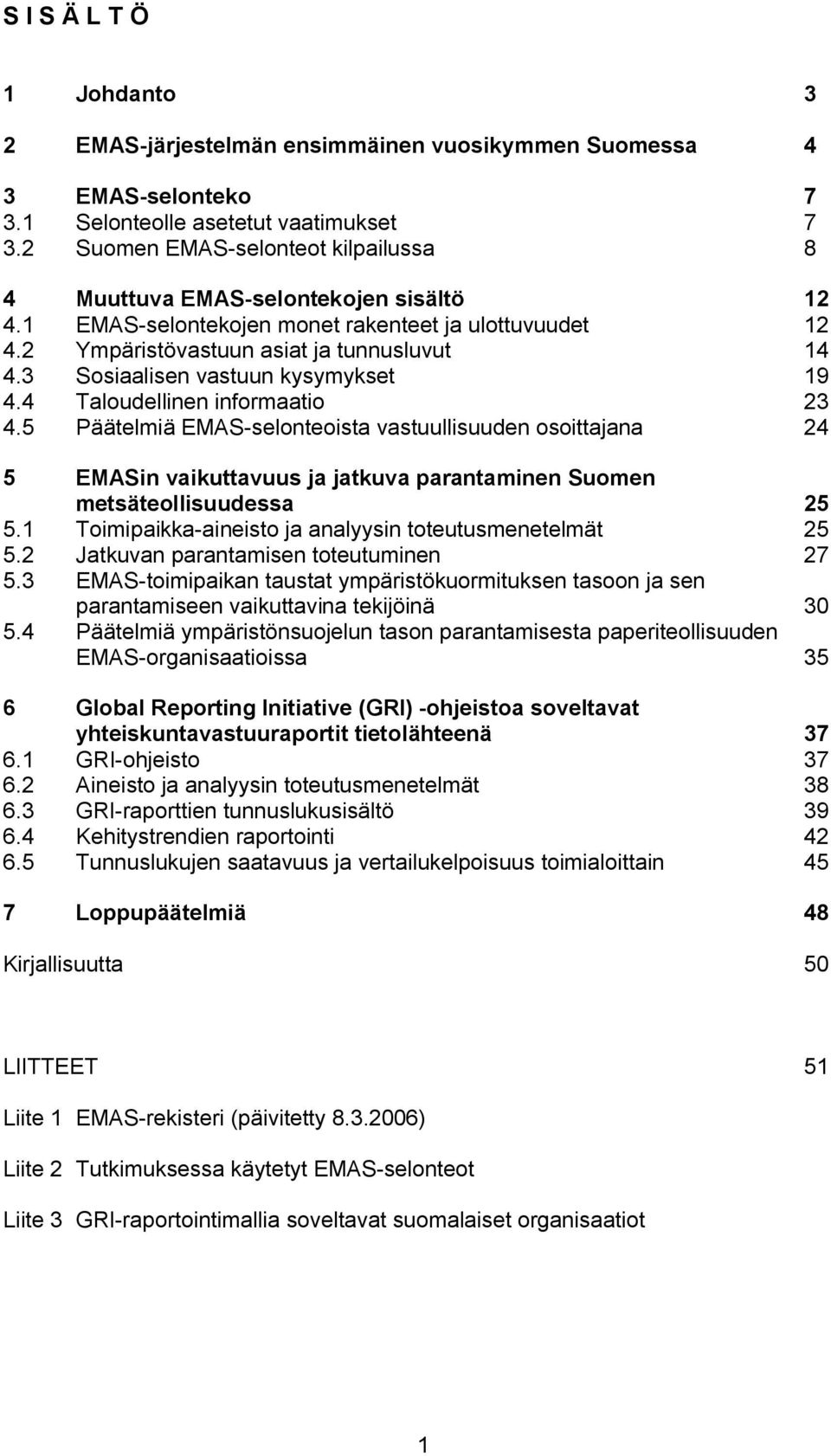 3 Sosiaalisen vastuun kysymykset 19 4.4 Taloudellinen informaatio 23 4.