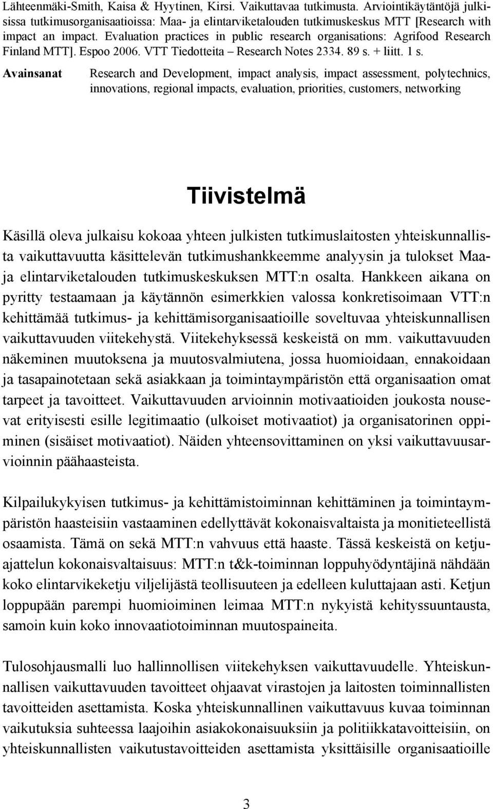 Evaluation practices in public research organisations: Agrifood Research Finland MTT]. Espoo 2006. VTT Tiedotteita Research Notes 2334. 89 s. + liitt. 1 s.