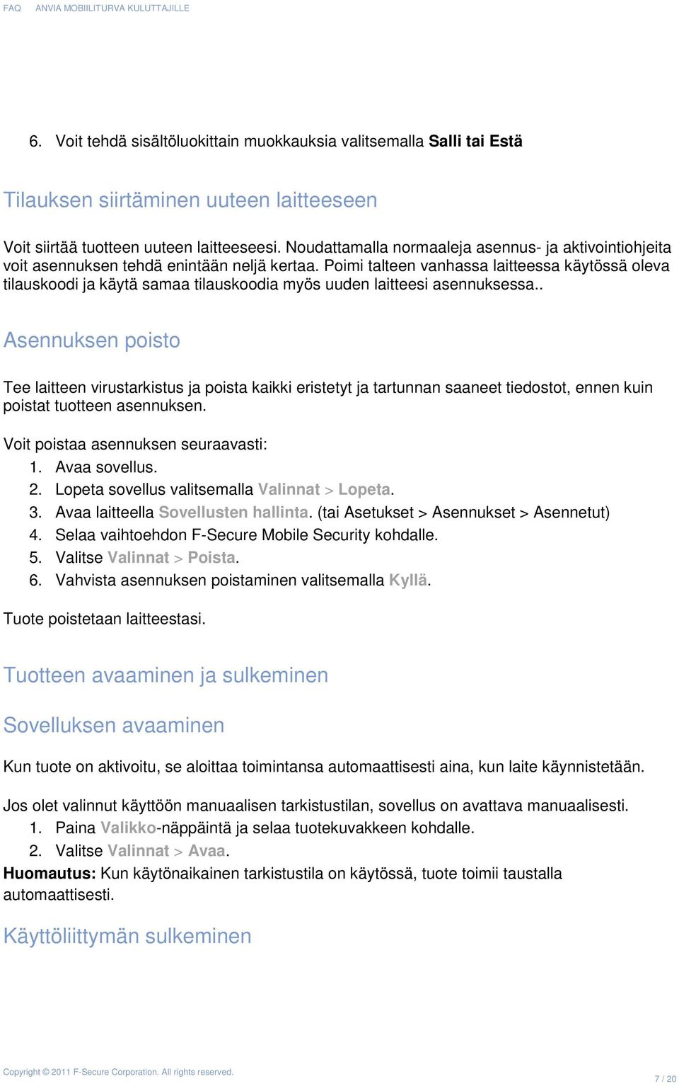 Poimi talteen vanhassa laitteessa käytössä oleva tilauskoodi ja käytä samaa tilauskoodia myös uuden laitteesi asennuksessa.