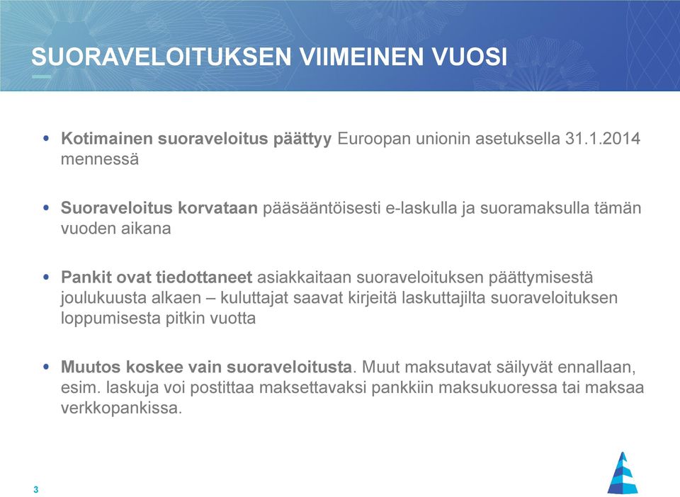 asiakkaitaan suoraveloituksen päättymisestä joulukuusta alkaen kuluttajat saavat kirjeitä laskuttajilta suoraveloituksen loppumisesta