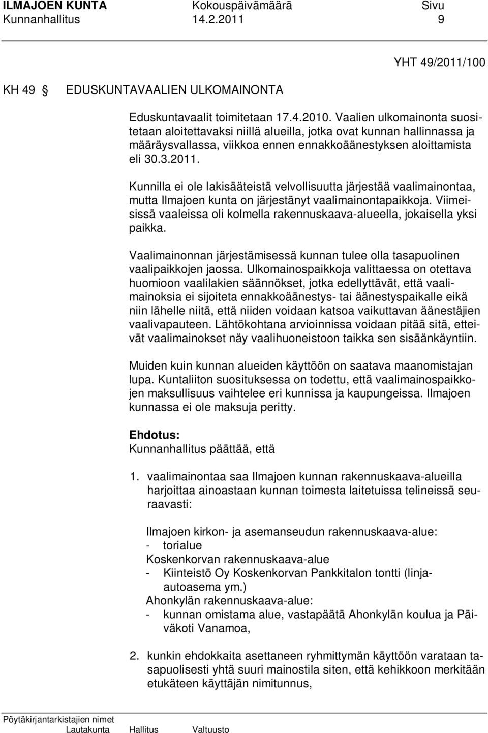 Kunnilla ei ole lakisääteistä velvollisuutta järjestää vaalimainontaa, mutta Ilmajoen kunta on järjestänyt vaalimainontapaikkoja.