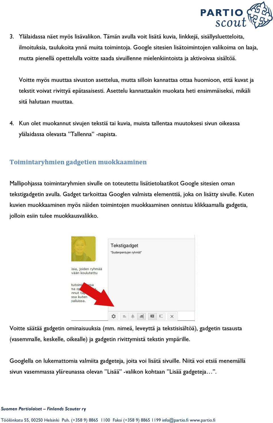 Voitte myös muuttaa sivuston asettelua, mutta silloin kannattaa ottaa huomioon, että kuvat ja tekstit voivat rivittyä epätasaisesti.