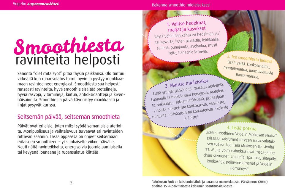 Smoothiesta saa helposti runsaasti ravinteita: hyvä smoothie sisältää proteiineja, hyviä rasvoja, vitamiineja, kuitua, antioksidantteja ja kivennäisaineita.