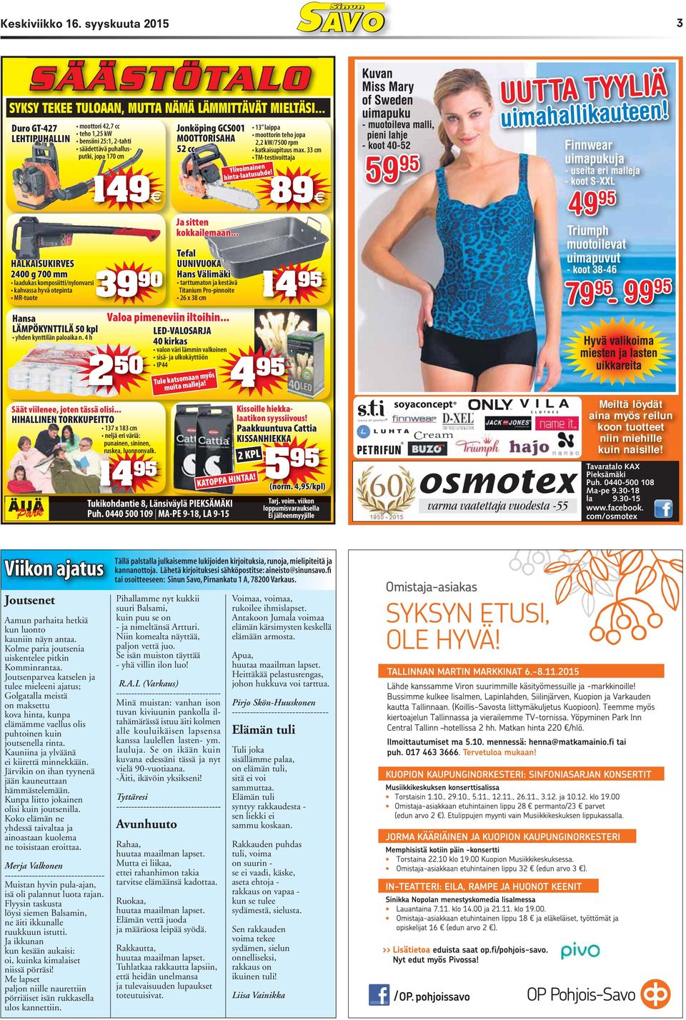 .. HIHALLINEN TORKKUPEITTO Jonköping GCS001 MOOTTORISAHA 52 cc Ja sitten kokkailemaan... Tefal UUNIVUOKA Hans Välimäki Valoa pimeneviin iltoihin.