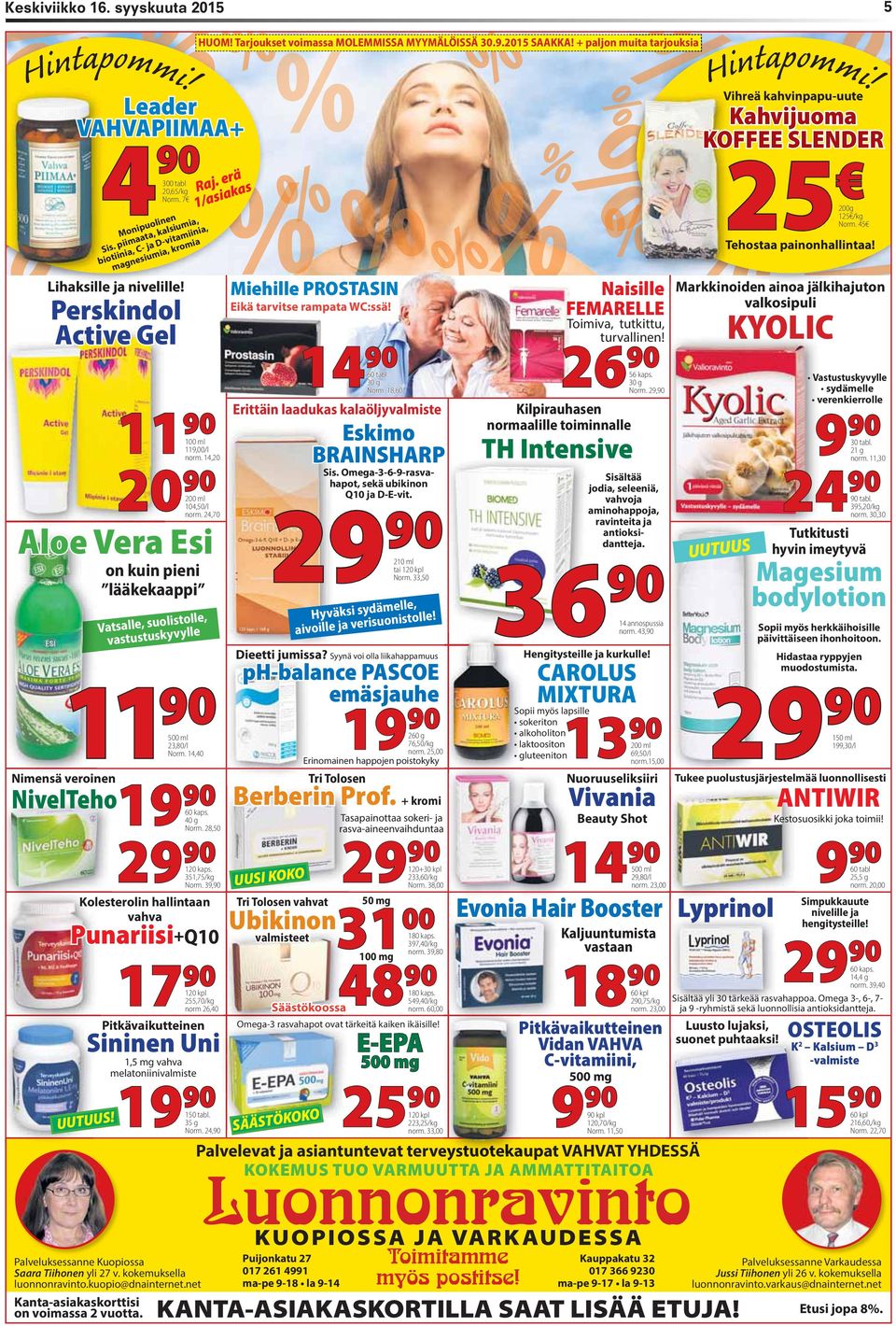 Perskindol Active Gel 11 90 100 ml 119,00/l 20 90 200 ml 104,50/l on kuin pieni lääkekaappi Vatsalle, suolistolle, vastustuskyvylle 19 90 60 kaps. 40 g Pitkävaikutteinen 19 90 150 tabl. 35 g Norm.