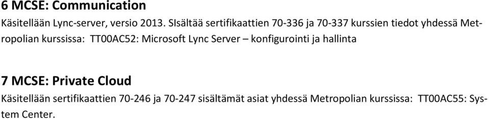 kurssissa: TT00AC52: Microsoft Lync Server konfigurointi ja hallinta 7 MCSE: Private