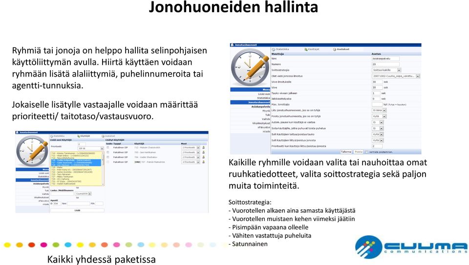 Jokaiselle lisätylle vastaajalle voidaan määrittää prioriteetti/ taitotaso/vastausvuoro.