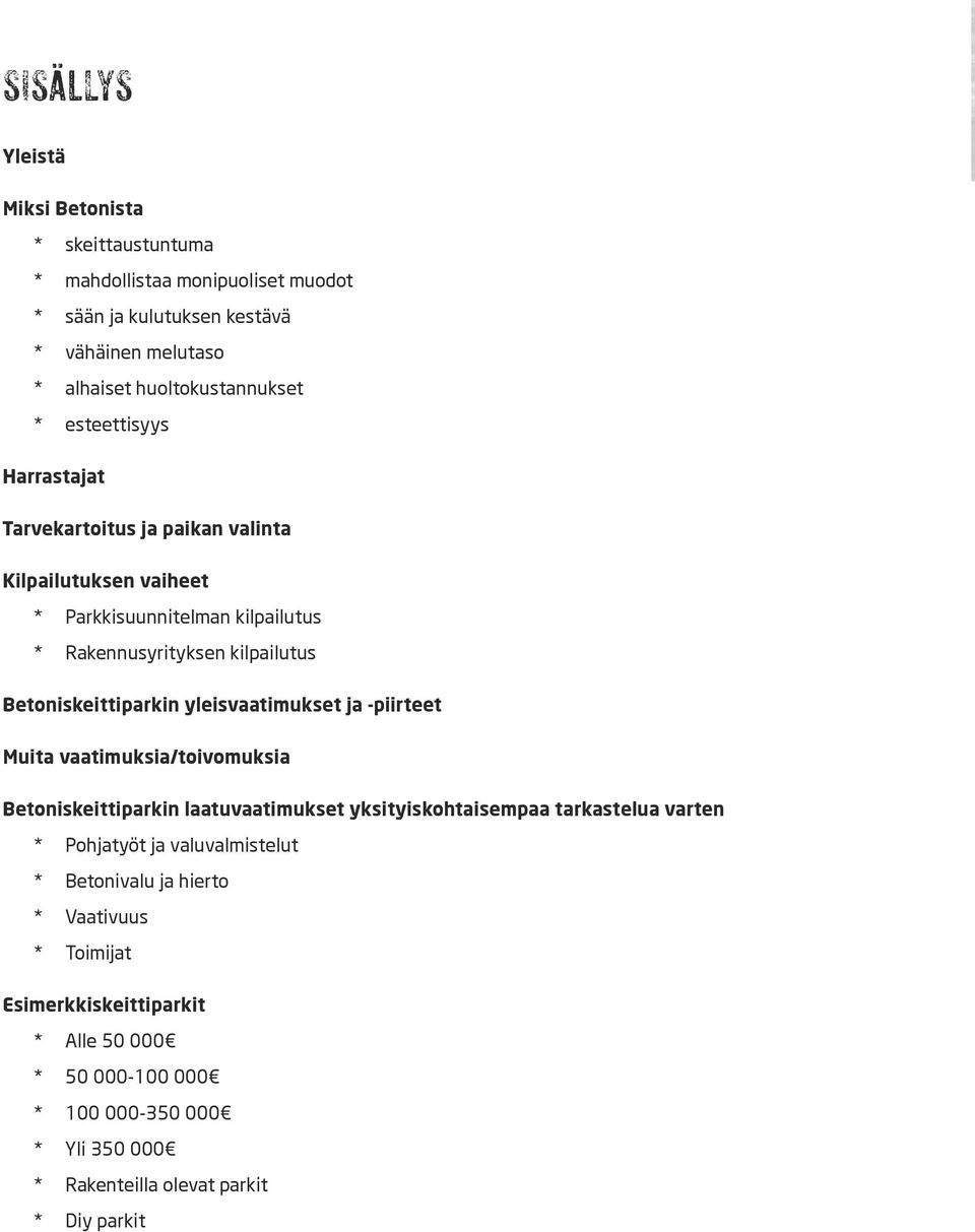 yleisvaatimukset ja -piirteet Muita vaatimuksia/toivomuksia Betoniskeittiparkin laatuvaatimukset yksityiskohtaisempaa tarkastelua varten * Pohjatyöt ja valuvalmistelut