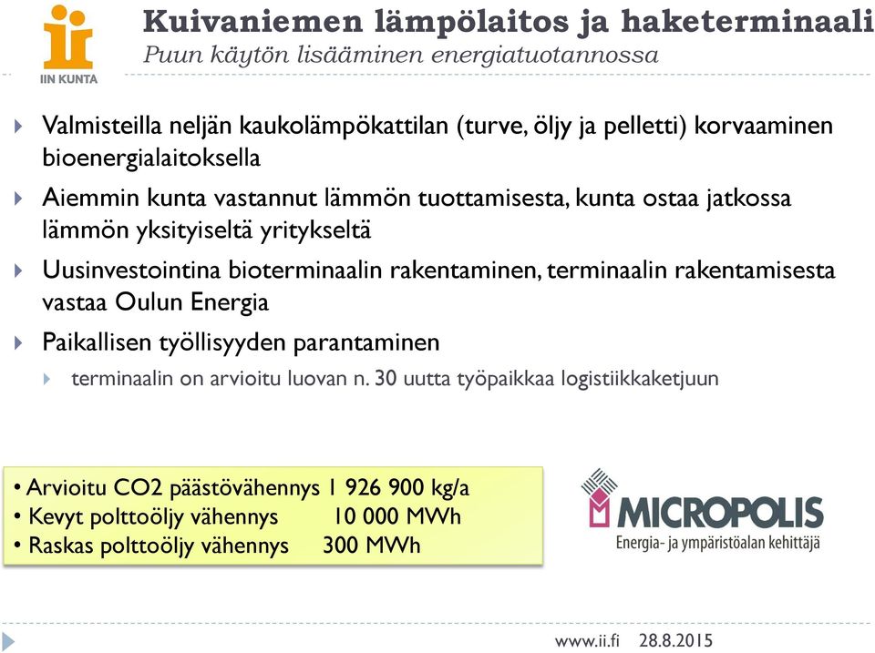 bioterminaalin rakentaminen, terminaalin rakentamisesta vastaa Oulun Energia Paikallisen työllisyyden parantaminen terminaalin on arvioitu luovan n.