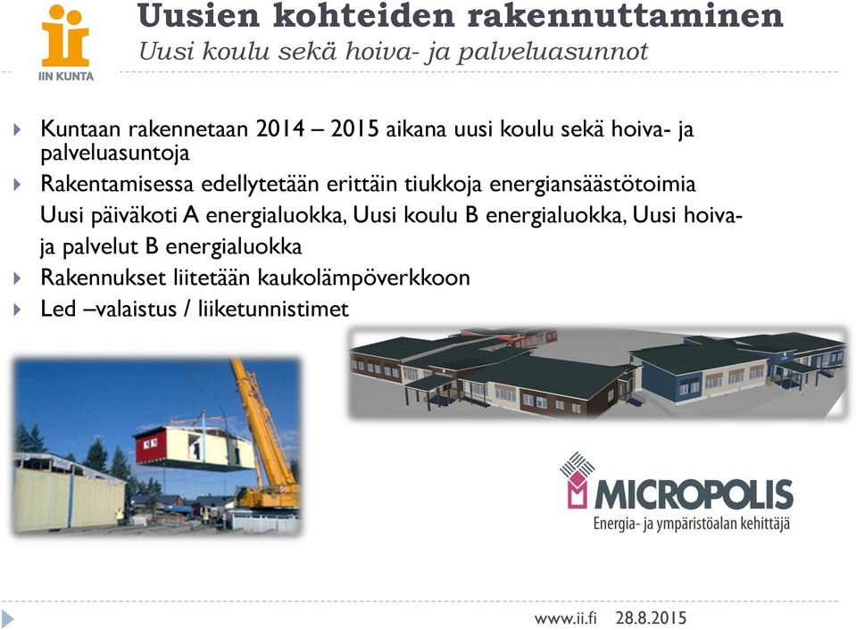 tiukkoja energiansäästötoimia Uusi päiväkoti A energialuokka, Uusi koulu B energialuokka, Uusi