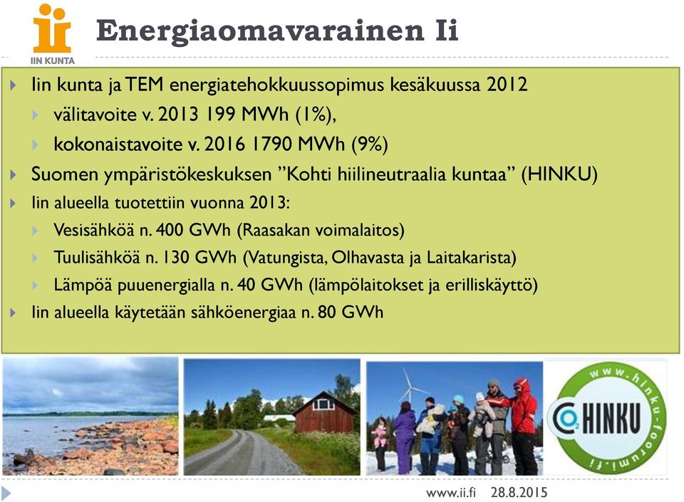 2016 1790 MWh (9%) Suomen ympäristökeskuksen Kohti hiilineutraalia kuntaa (HINKU) Iin alueella tuotettiin vuonna