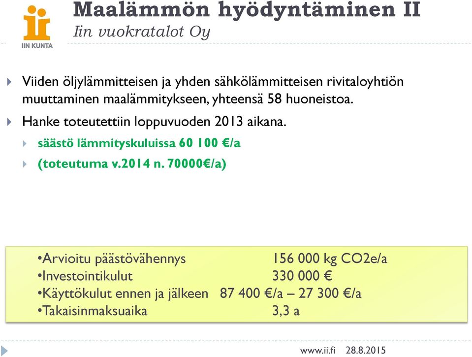 Hanke toteutettiin loppuvuoden 2013 aikana. säästö lämmityskuluissa 60 100 /a (toteutuma v.2014 n.