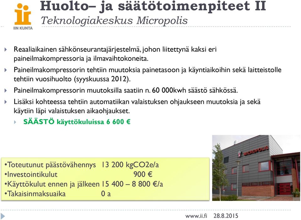 Paineilmakompressorin muutoksilla saatiin n. 60 000kwh säästö sähkössä.