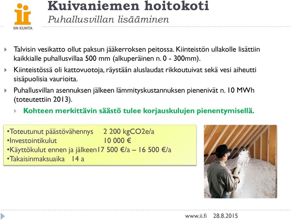 Kiinteistössä oli kattovuotoja, räystään aluslaudat rikkoutuivat sekä vesi aiheutti sisäpuolisia vaurioita.