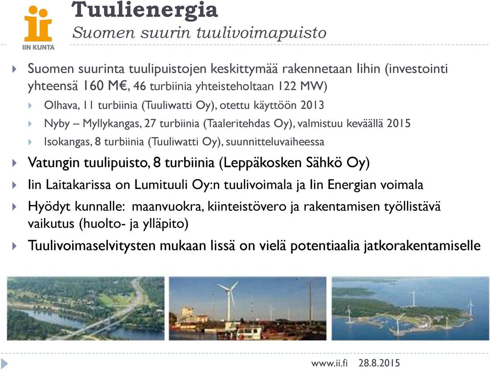 (Tuuliwatti Oy), suunnitteluvaiheessa Vatungin tuulipuisto, 8 turbiinia (Leppäkosken Sähkö Oy) Iin Laitakarissa on Lumituuli Oy:n tuulivoimala ja Iin Energian voimala