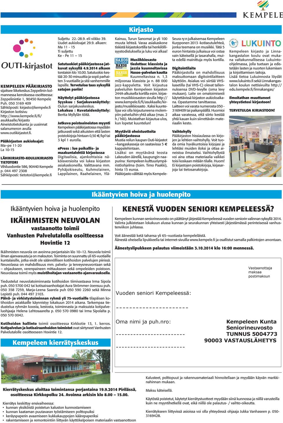 044 497 2308 Sähköposti: tietotori@kempele.fi Satutuokiot pääkirjastossa jatkuvat syksyllä 4.9.2014 alkaen torstaisin klo 10.00.