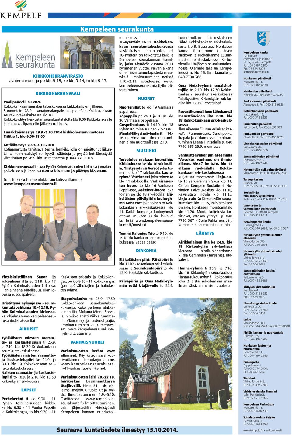 Ennakkoäänestys 29.9.-3.10.2014 kirkkoherranvirastossa Tiilitie 1, klo 9.00-18.00 Kotiäänestys 29.9.-3.10.2014 Kotiäänestystä tarvitseva (esim.