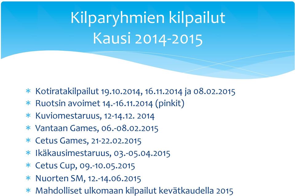 - 08.02.2015 Cetus Games, 21-22.02.2015 Ikäkausimestaruus, 03.- 05.04.2015 Cetus Cup, 09.