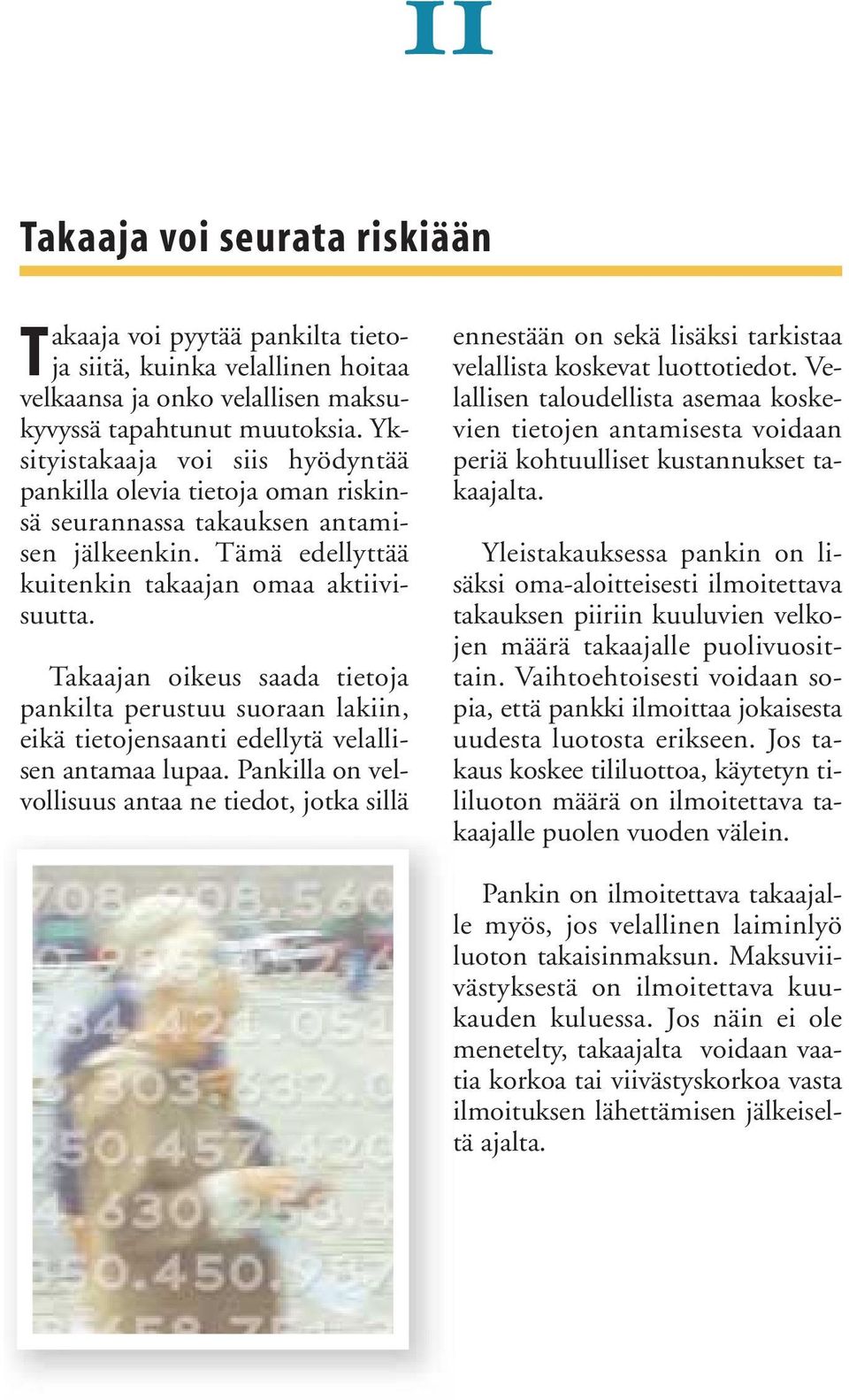 Takaajan oikeus saada tietoja pankilta perustuu suoraan lakiin, eikä tietojensaanti edellytä velallisen antamaa lupaa.