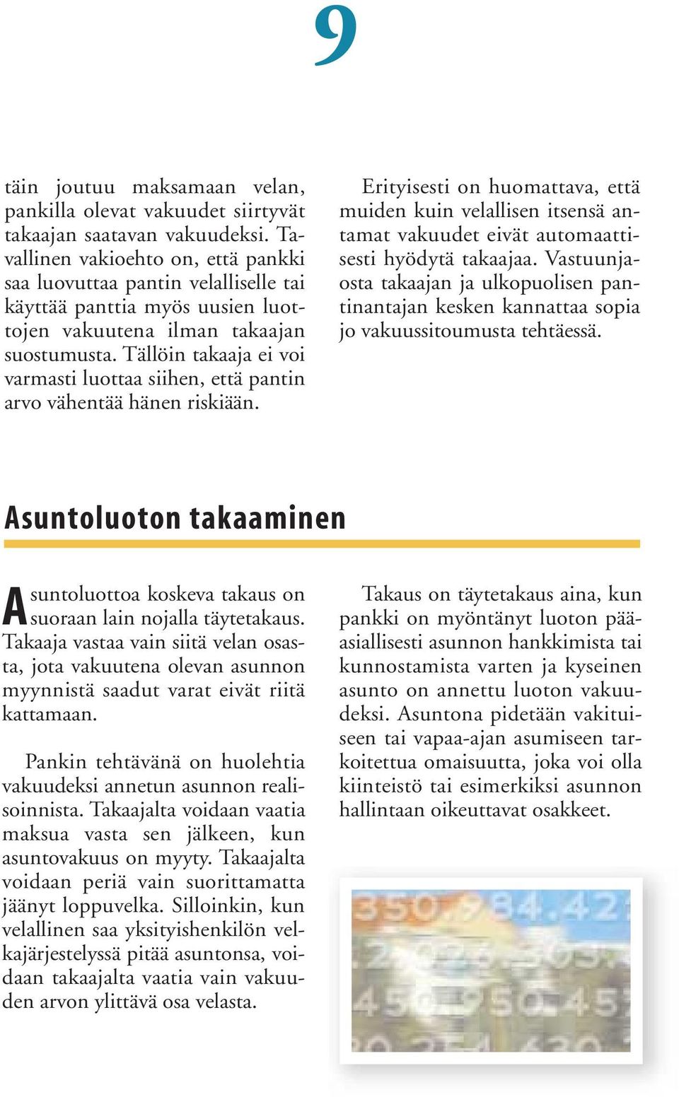 Tällöin takaaja ei voi varmasti luottaa siihen, että pantin arvo vähentää hänen riskiään.