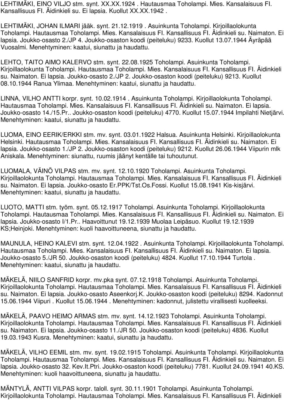 1925 Toholampi. Asuinkunta Toholampi. su. Naimaton. Ei lapsia. Joukko-osasto 2./JP 2. Joukko-osaston koodi (peiteluku) 9213. Kuollut 08.10.1944 Ranua Ylimaa. LINNA, VILHO ANTTI korpr. synt. 10.02.