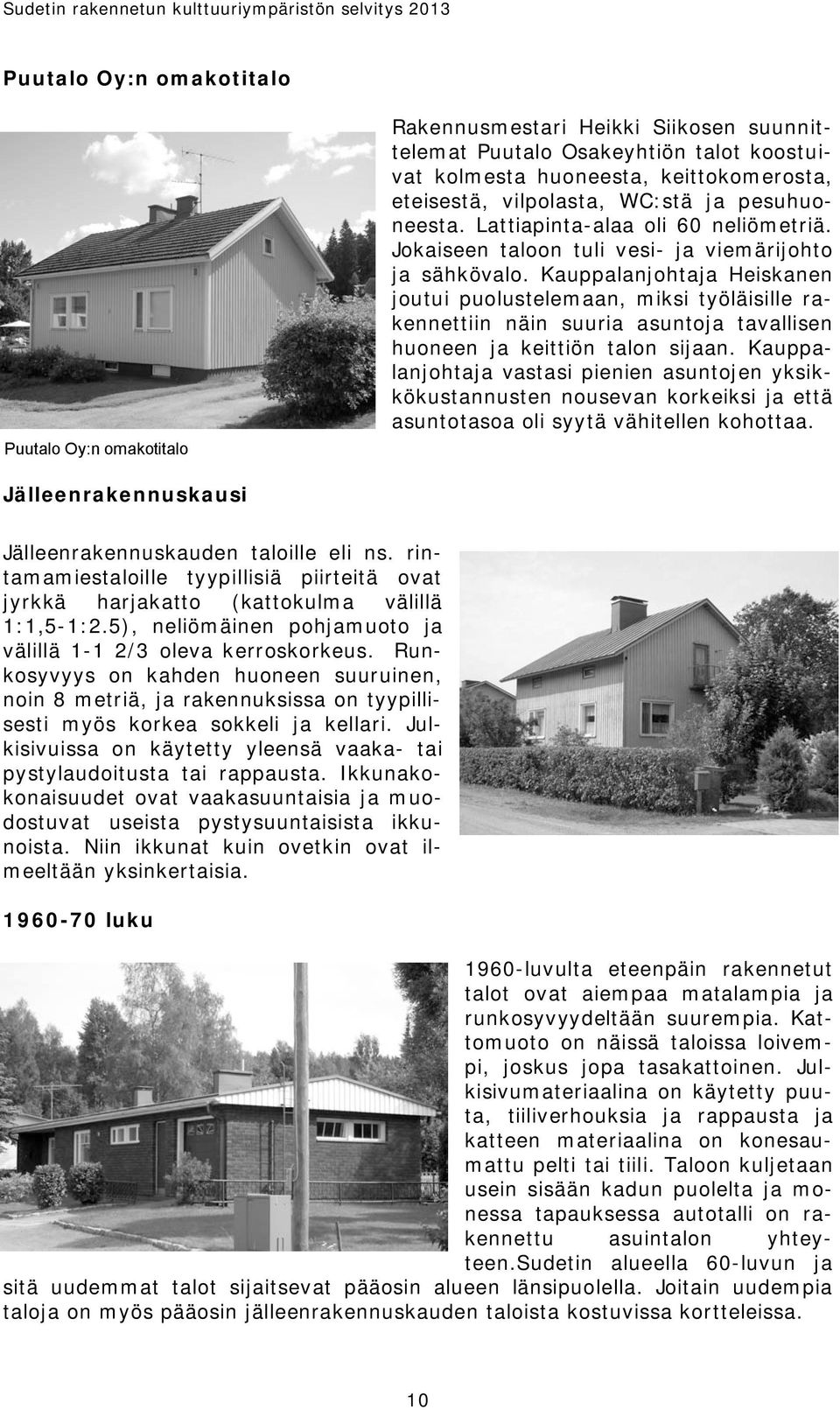 Kauppalanjohtaja Heiskanen joutui puolustelemaan, miksi työläisille rakennettiin näin suuria asuntoja tavallisen huoneen ja keittiön talon sijaan.