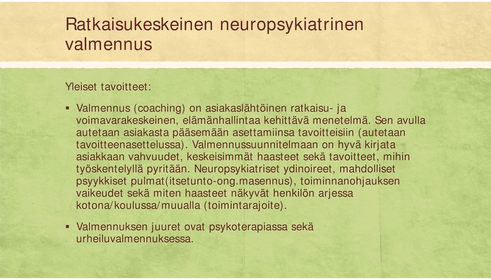 Valmennussuunnitelmaan on hyvä kirjata asiakkaan vahvuudet, keskeisimmät haasteet sekä tavoitteet, mihin työskentelyllä pyritään.