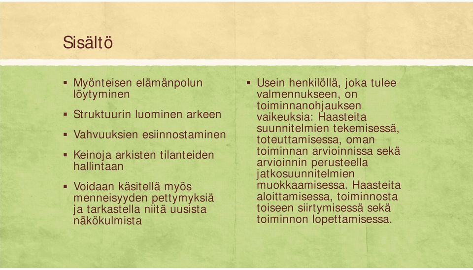 valmennukseen, on toiminnanohjauksen vaikeuksia: Haasteita suunnitelmien tekemisessä, toteuttamisessa, oman toiminnan arvioinnissa sekä