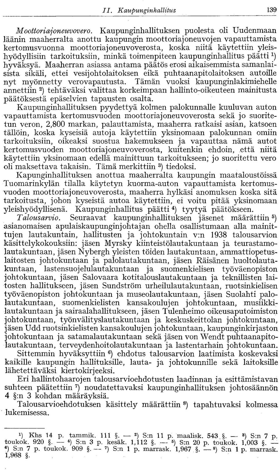 tarkoituksiin, minkä toimenpiteen kaupunginhallitus päätti hyväksyä.