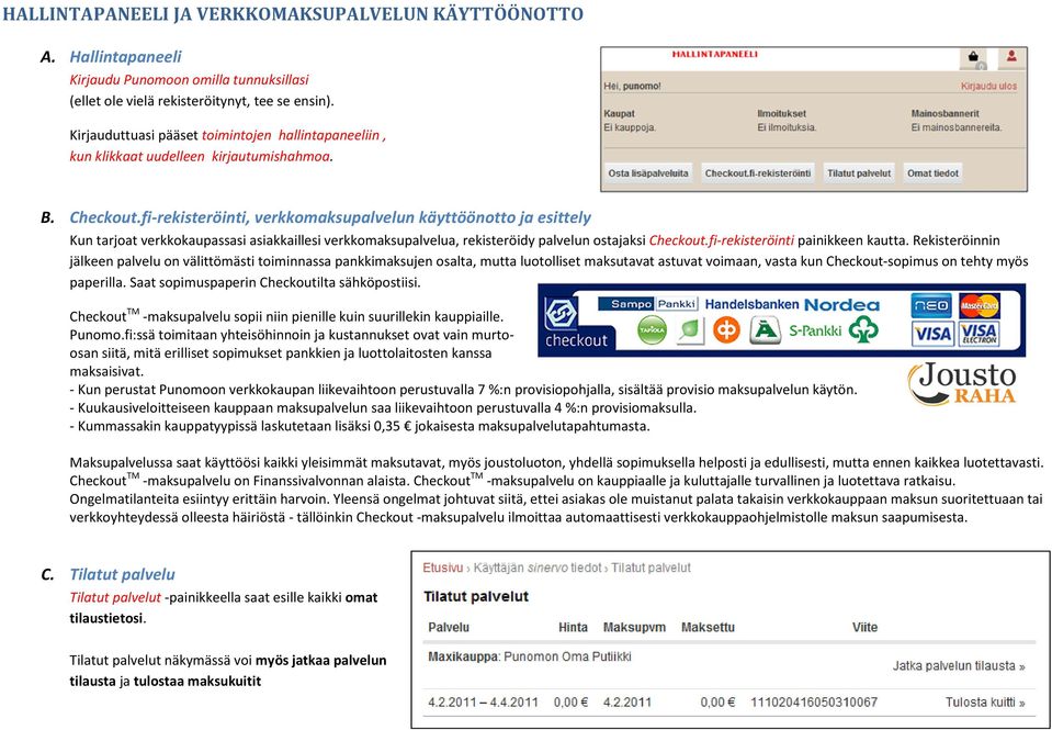 fi-rekisteröinti, verkkomaksupalvelun käyttöönotto ja esittely Kun tarjoat verkkokaupassasi asiakkaillesi verkkomaksupalvelua, rekisteröidy palvelun ostajaksi Checkout.