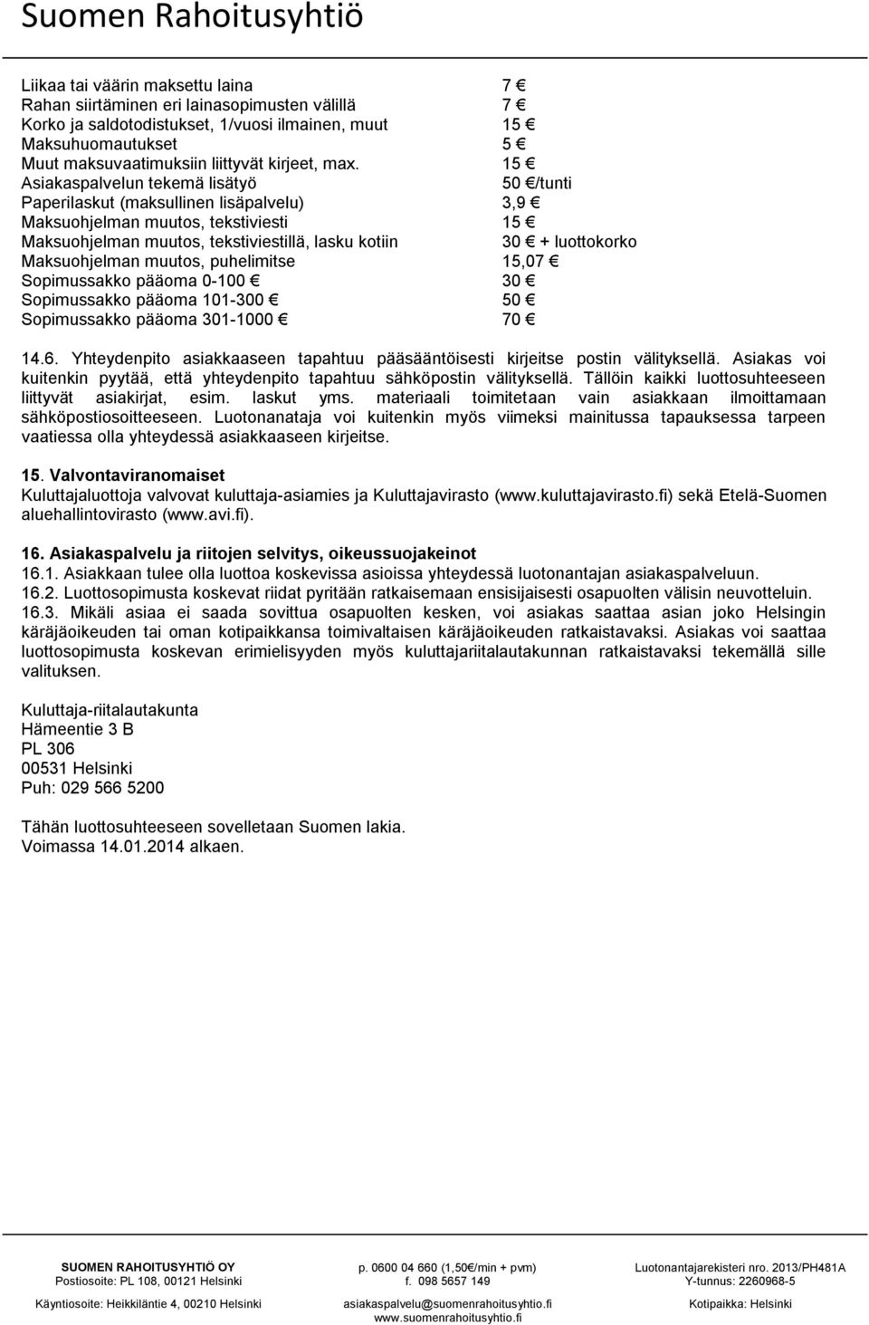 Sopimussakko pääoma 0-100 Sopimussakko pääoma 101-300 Sopimussakko pääoma 301-1000 50 /tunti 3,9 15 30 + luottokorko 15,07 30 50 70 14.6.