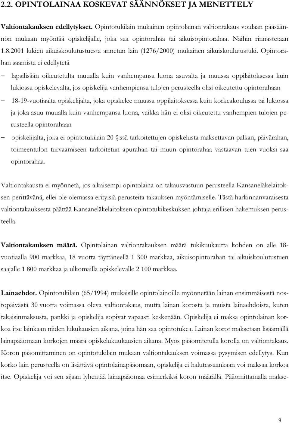 2001 lukien aikuiskoulutustuesta annetun lain (1276/2000) mukainen aikuiskoulutustuki.