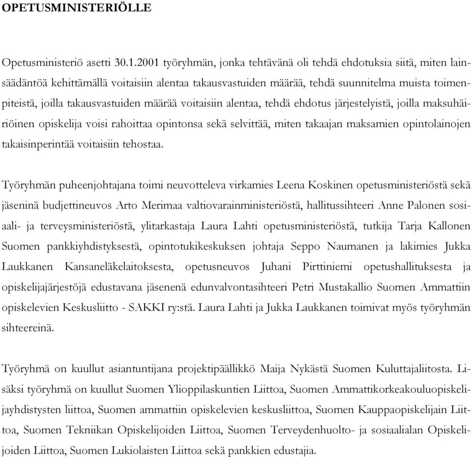 määrää voitaisiin alentaa, tehdä ehdotus järjestelyistä, joilla maksuhäiriöinen opiskelija voisi rahoittaa opintonsa sekä selvittää, miten takaajan maksamien opintolainojen takaisinperintää