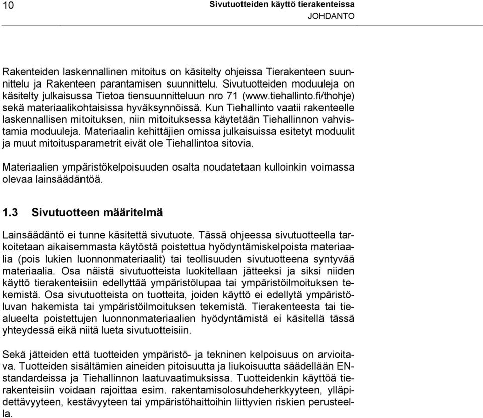 Kun Tiehallinto vaatii rakenteelle laskennallisen mitoituksen, niin mitoituksessa käytetään Tiehallinnon vahvistamia moduuleja.