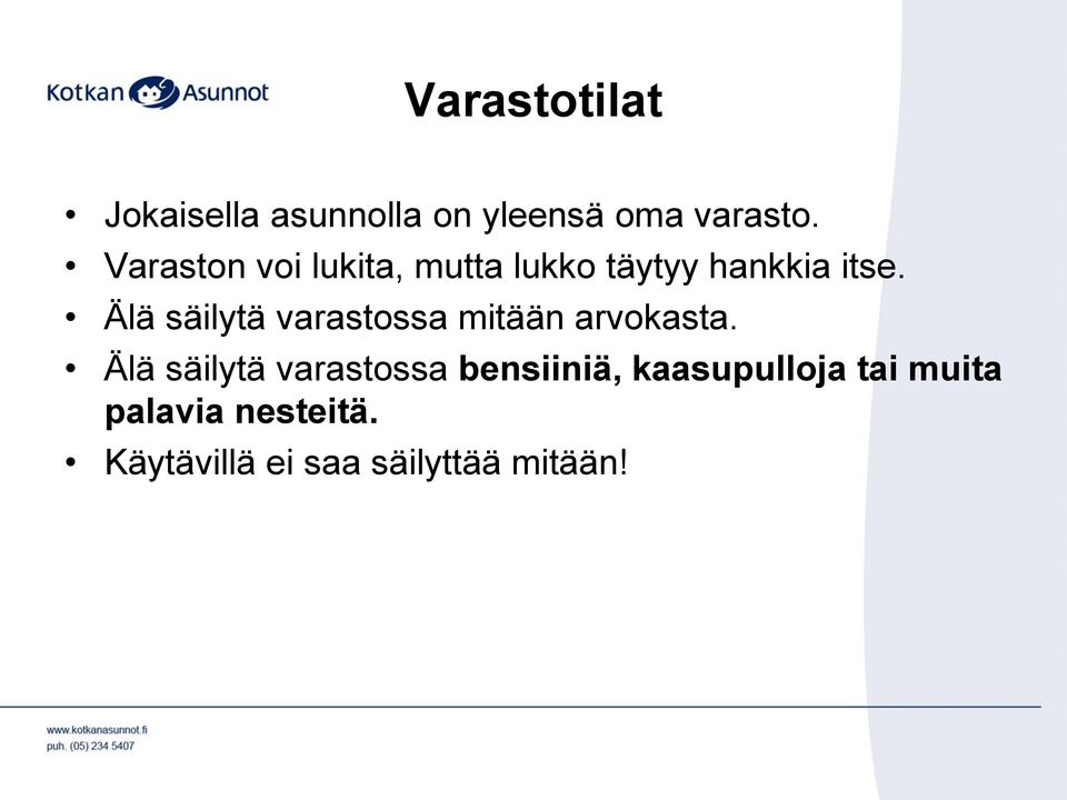 Älä säilytä varastossa mitään arvokasta.