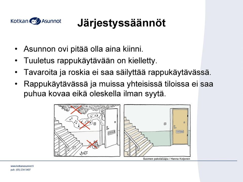 Tavaroita ja roskia ei saa säilyttää rappukäytävässä.