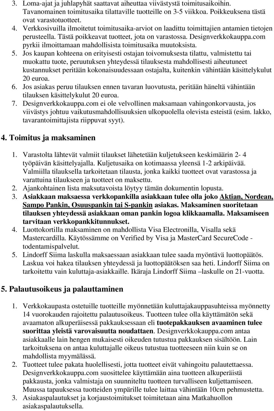 com pyrkii ilmoittamaan mahdollisista toimitusaika muutoksista. 5.