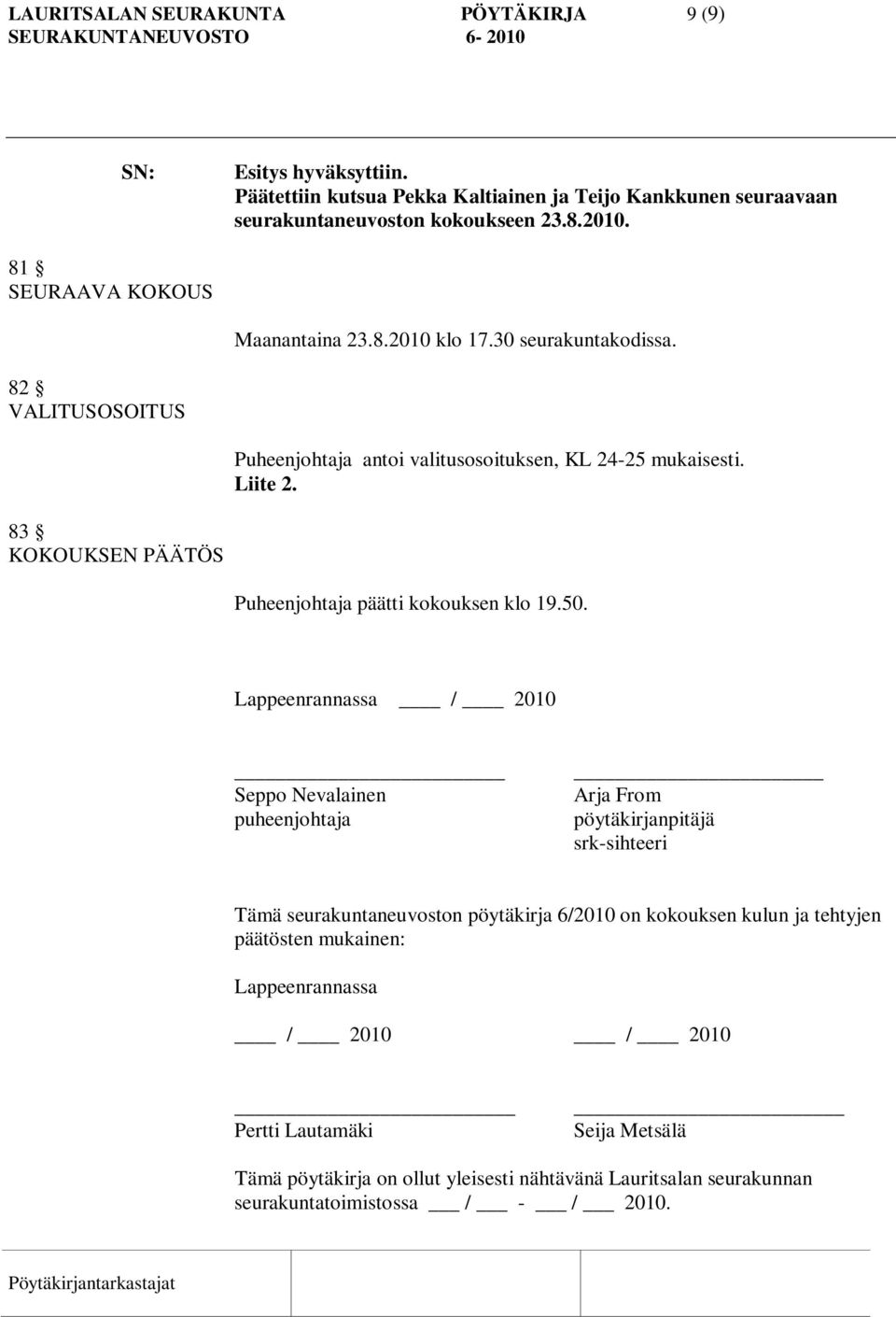 83 KOKOUKSEN PÄÄTÖS Puheenjohtaja päätti kokouksen klo 19.50.