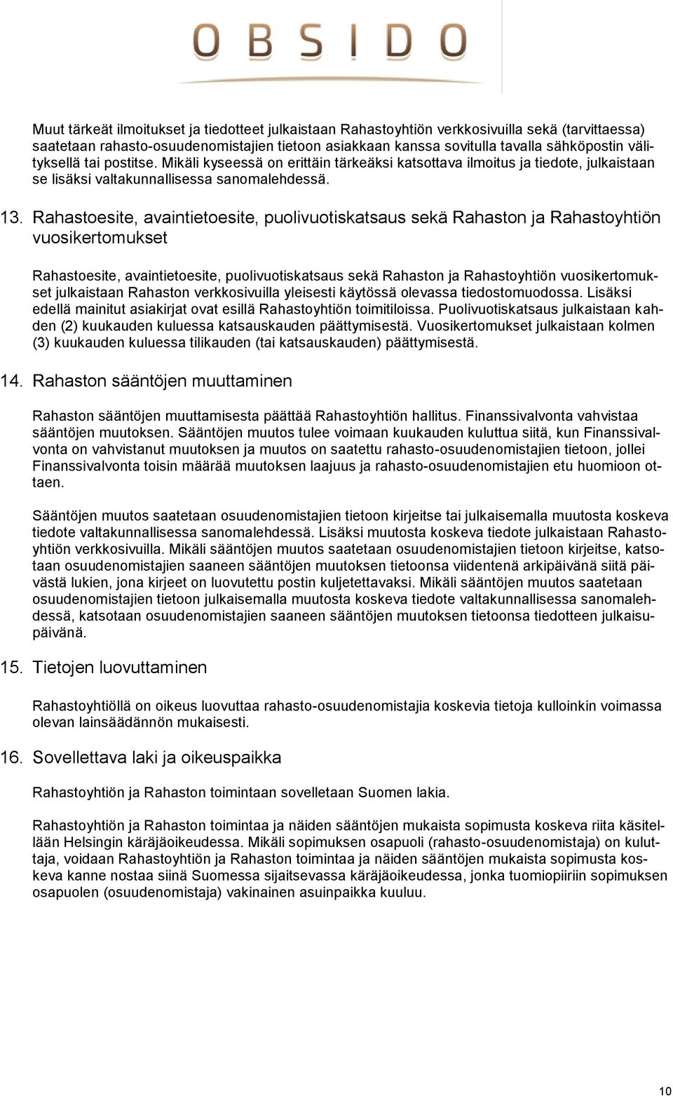 Rahastoesite, avaintietoesite, puolivuotiskatsaus sekä Rahaston ja Rahastoyhtiön vuosikertomukset Rahastoesite, avaintietoesite, puolivuotiskatsaus sekä Rahaston ja Rahastoyhtiön vuosikertomukset