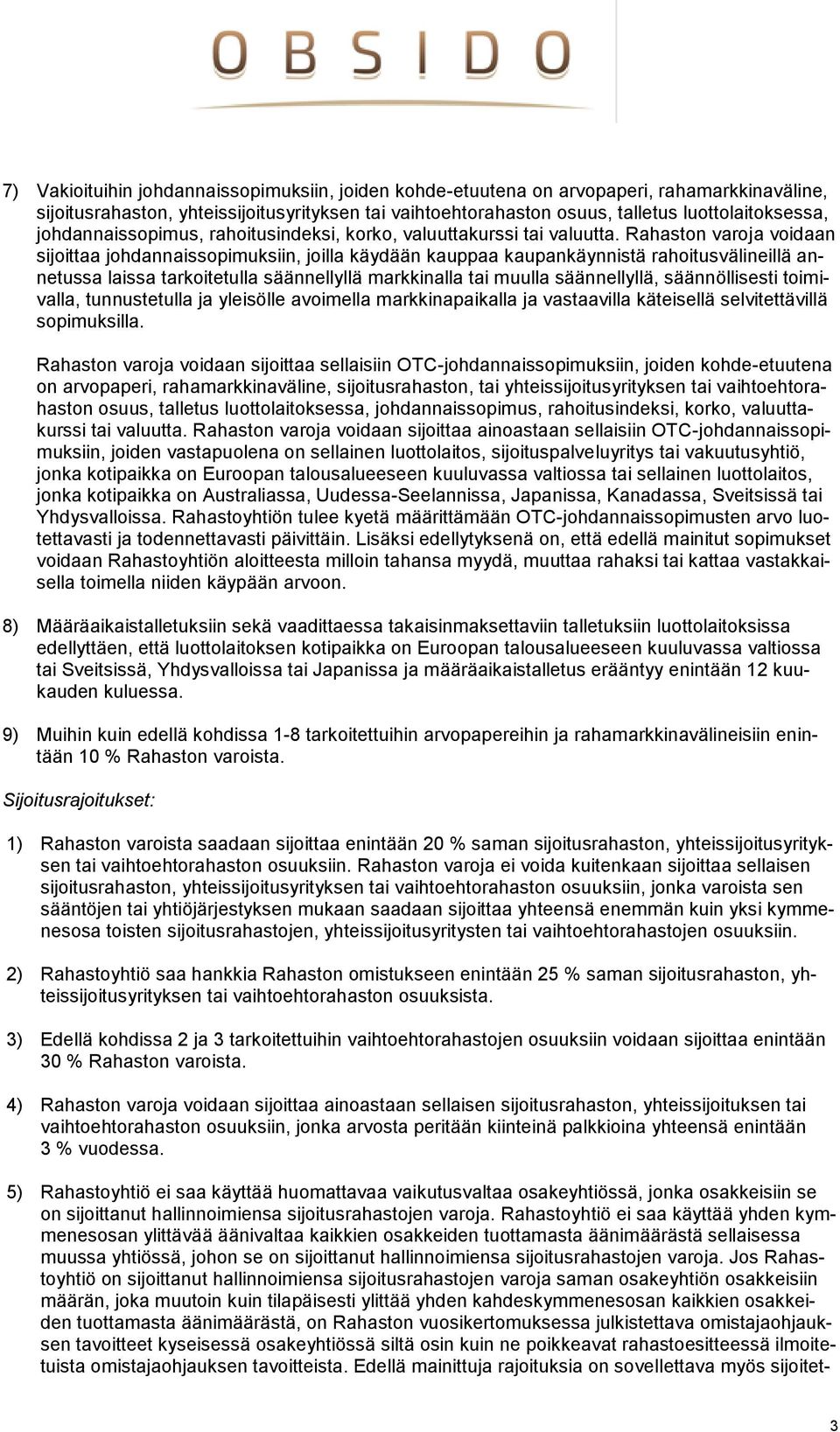 Rahaston varoja voidaan sijoittaa johdannaissopimuksiin, joilla käydään kauppaa kaupankäynnistä rahoitusvälineillä annetussa laissa tarkoitetulla säännellyllä markkinalla tai muulla säännellyllä,